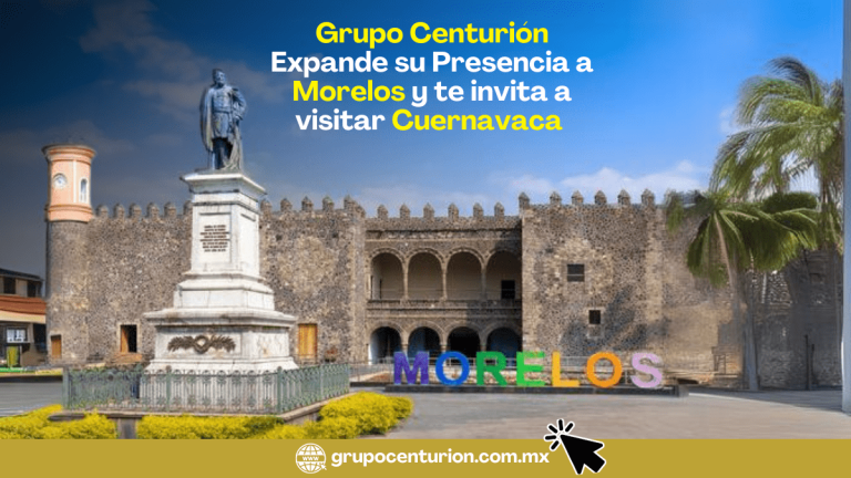 Grupo-Centurion-Expande-su-Presencia-a-Morelos-y-te-invita-a-visitar-Cuernavaca-01